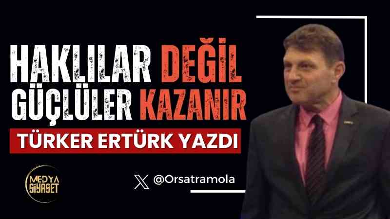 Haklılar Değil, Güçlüler Kazanır