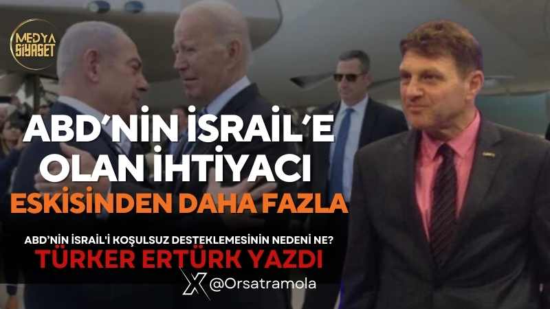 ABD’nin İsrail’i koşulsuz desteklemesinin nedeni ne? | Türker Ertürk Yazdı