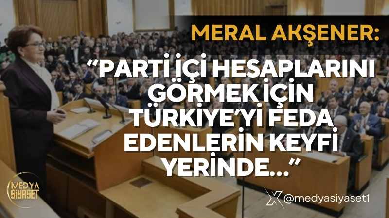 Meral Akşener, partisinin grup toplantısında konuştu
