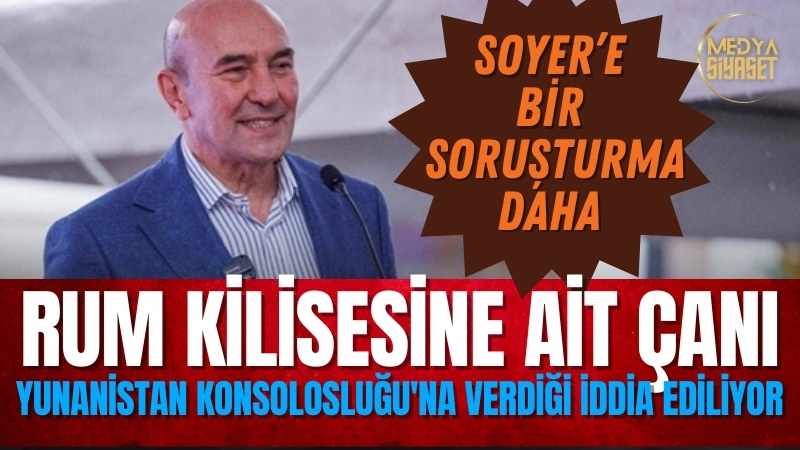 Tunç Soyer’e bir soruşturma daha!