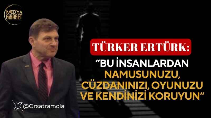 Türker Ertürk’ten seçmene uyarı “Kendinizi koruyun”