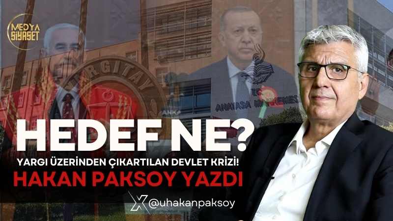 Yargı üzerinden çıkartılan devlet krizi! | Hakan Paksoy Yazdı