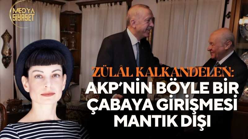 Zülâl Kalkandelen: Bakalım muhalefet iktidarın bu tuzağına da düşüp yine figüran mı olacak?