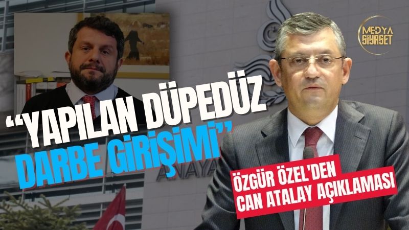 CHP Genel Başkanı Özgür Özel’den Can Atalay Açıklaması