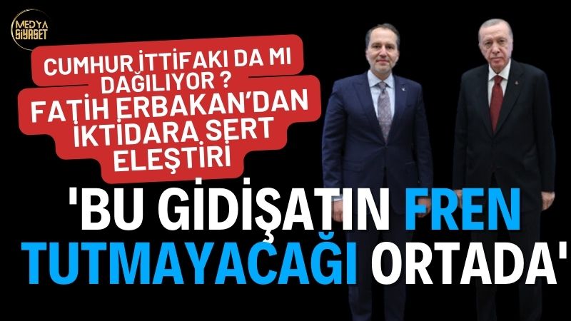 Cumhur İttifakı da mı dağılıyor? “Fatih Erbakan’dan iktidara sert eleştiri”