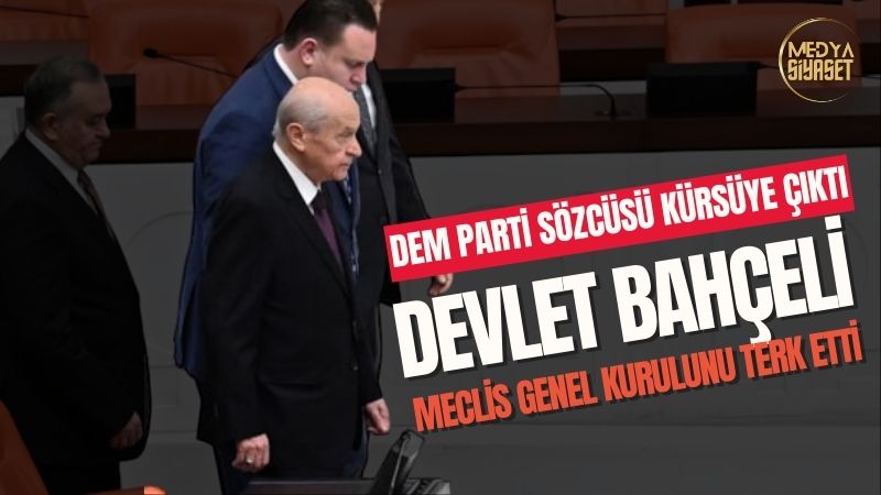 Devlet Bahçeli’den DEM Parti ve CHP’ye Tepki “Meclis Genel Kurulunu Terk Etti”
