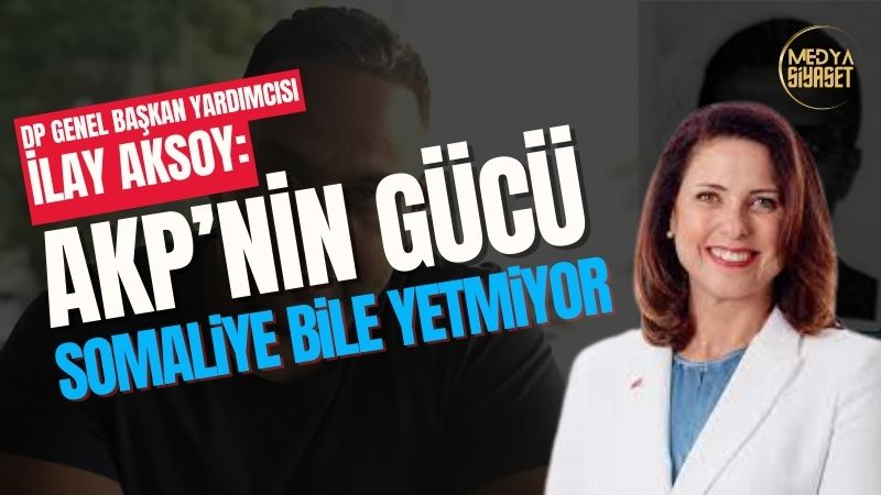 DP Genel Başkan Yardımcısı İlay Aksoy’dan Medya Siyaset TV’de Dikkat Çeken Açıklamalar