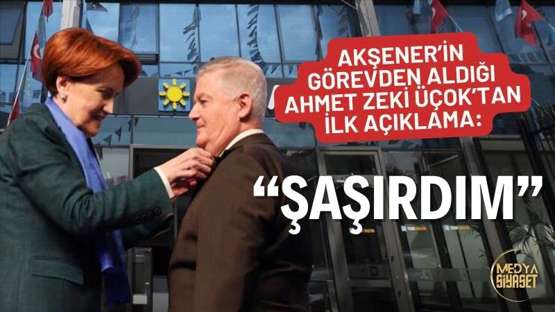 Meral Akşener tarafından görevden alınan Üçok’tan ilk açıklama
