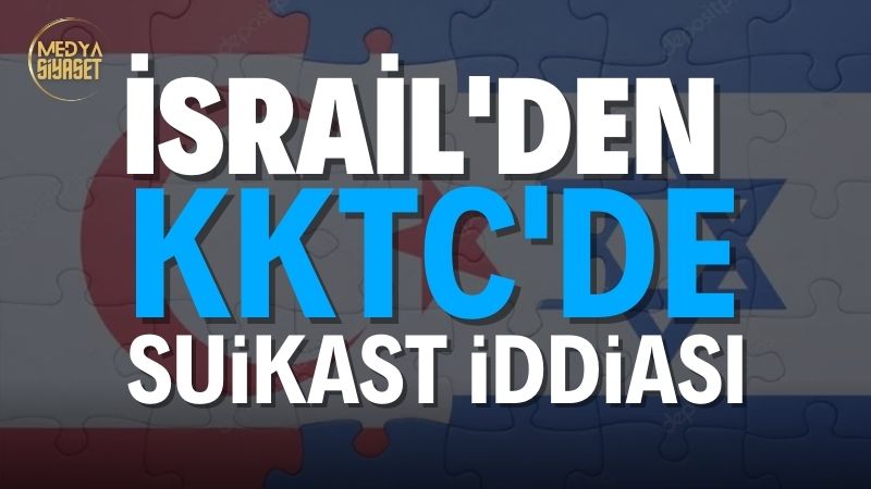 İsrail’den Kuzey Kıbrıs Türk Cumhuriyeti’nde suikast iddiası