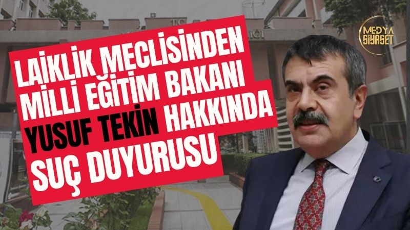 Laiklik Meclisi Milli Eğitim Bakanı Tekin Hakkında Suç Duyurusunda Bulundu