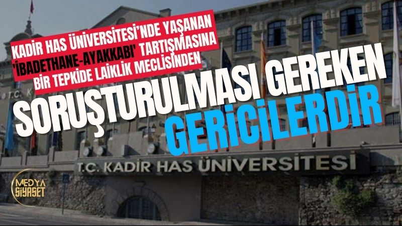 Laiklik Meclisinden,Kadir Has Üniversitesinde Yaşanan “İbadethane-Ayakkabı” tartışmasına tepki