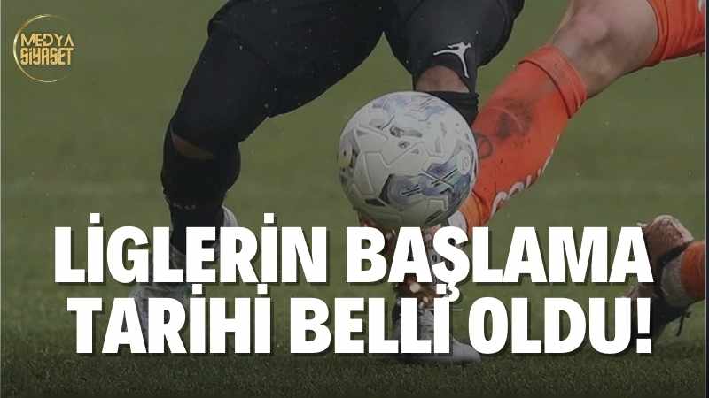 Liglerin başlama tarihi belli oldu!
