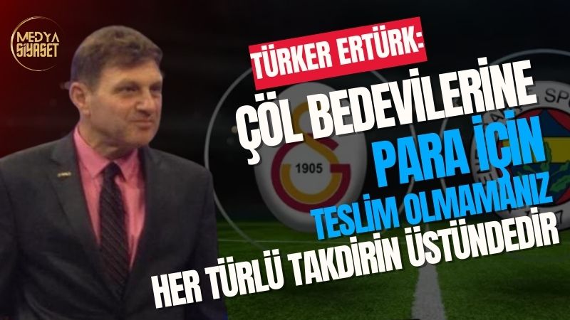 Türker Ertürk’ten Fenerbahçe ve Galatasaray’a teşekkür