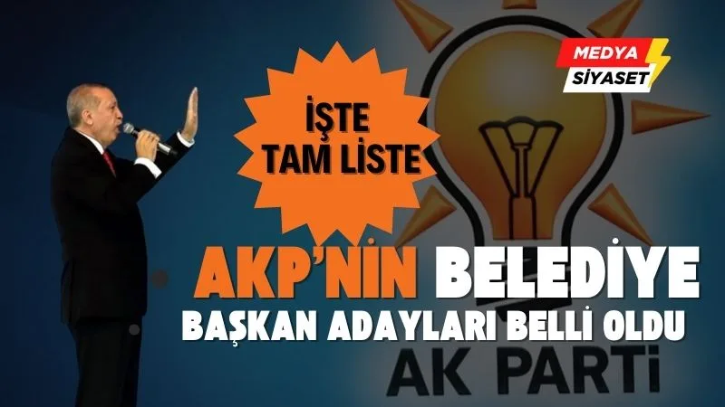 AKP’nin Belediye başkan adayları belli oldu… İşte tam liste