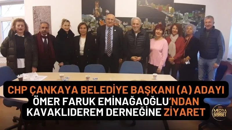 CHP Çankaya Belediye Başkanı (A) Adayı Eminağaoğlu’ndan Kavaklıderem Derneğine Ziyaret