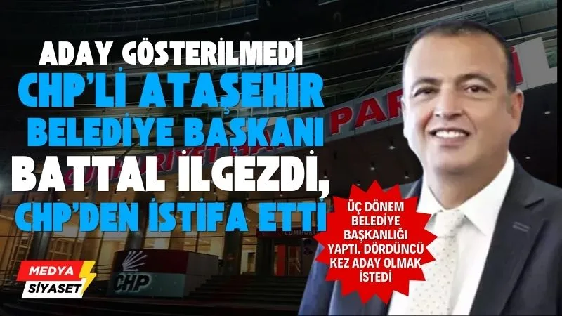 CHP’li Ataşehir Belediye Başkanı Battal İlgezdi istifa etti