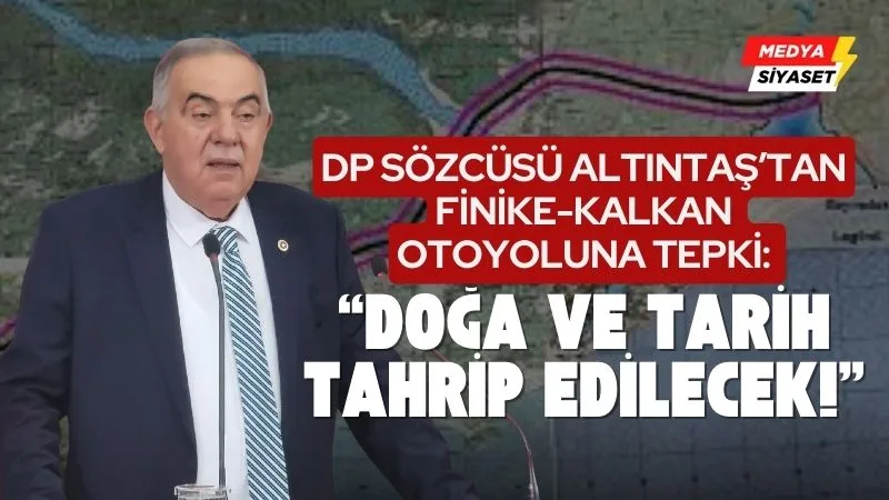 DP Sözcüsü ve İzmir Milletvekili Haydar Altıntaş:Antalyalılar otoyol projesinin iptal edilmesini istiyor