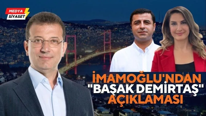 Ekrem İmamoğlu’ndan “Başak Demirtaş” açıklaması