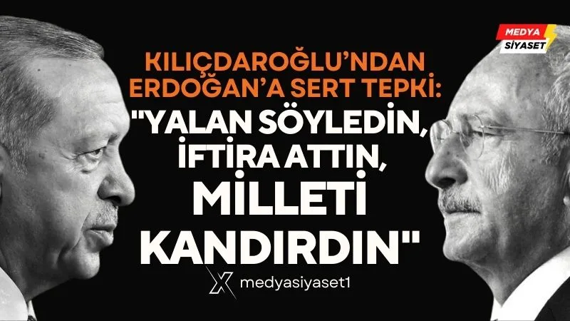 Kılıçdaroğlu’ndan Erdoğan’a sert tepki: ‘Yalan söyledin, iftira attın, milleti kandırdın’