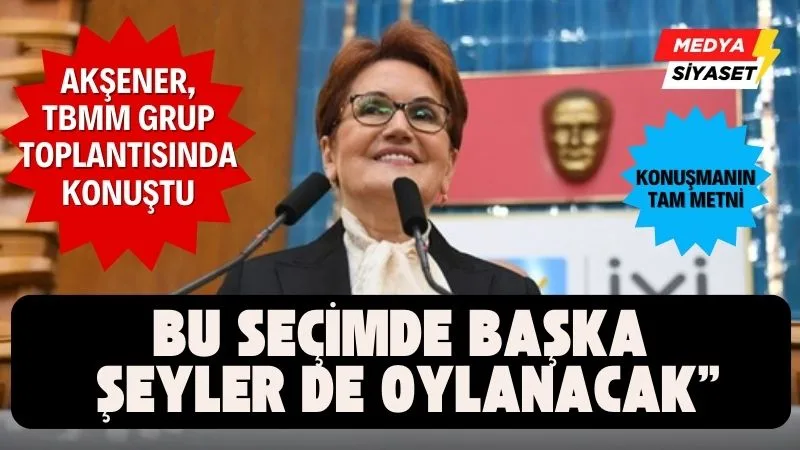 Meral Akşener, partisinin TBMM grup toplantısında konuştu