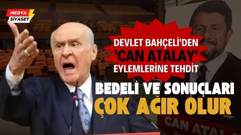 MHP Genel Başkanı Devlet Bahçeli’den ‘Can Atalay’ eylemlerine tehdit