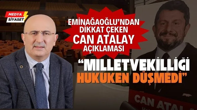 Ömer Faruk Eminağaoğlu :Can Atalay’ın milletvekilliği hukuken düşmedi
