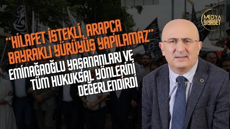 Ömer Faruk Eminağaoğlu :Hilafet İstekli, Arapça Bayraklı Yürüyüş Yapılamaz