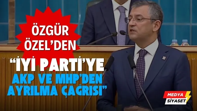 Özgür Özel’den Meral Akşener ve İYİ Partiye çağrı