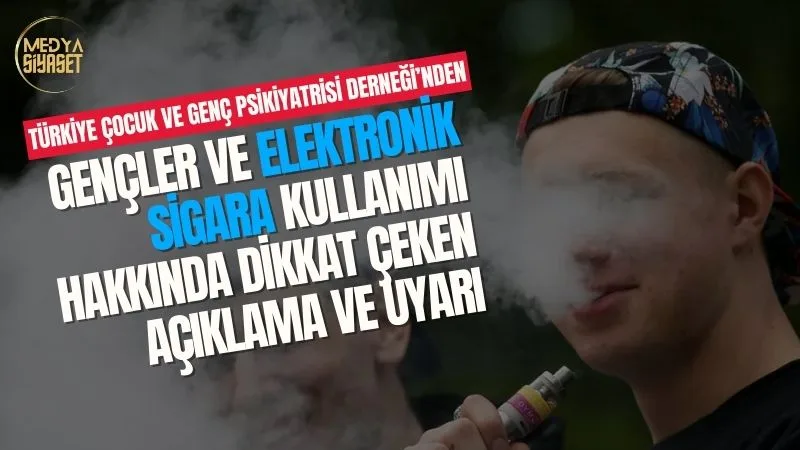 Türkiye Çocuk ve Genç Psikiyatrisi Derneği’nden Gençleri hedef alan E Sigara uyarısı