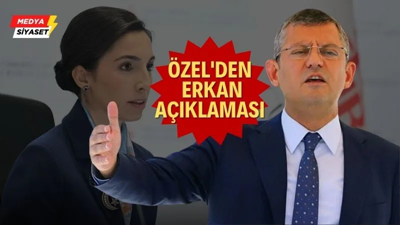 CHP Genel Başkanı Özgür Özel’den Hafize Gaye Erkan açıklaması