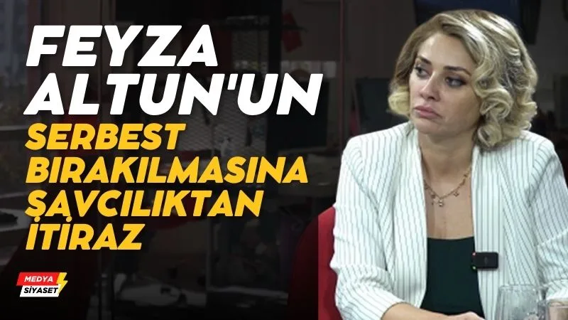 Feyza Altun’un serbest bırakılmasına savcılıktan itiraz