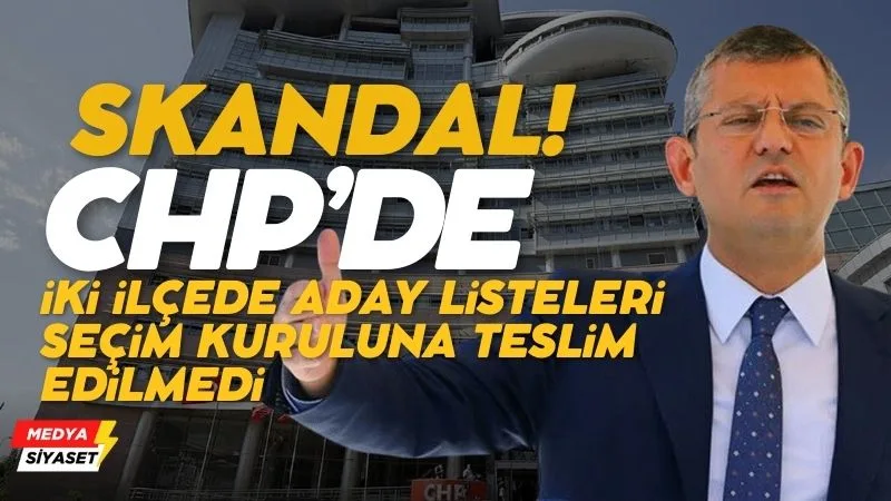 İki ilçede CHP’nin aday listeleri seçim kuruluna teslim edilmedi… Desteklenecek aday aranıyor!