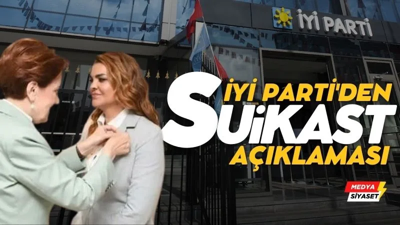 İYİ Parti’den ‘suikast’ açıklaması: ‘Kişisel bir mesele’
