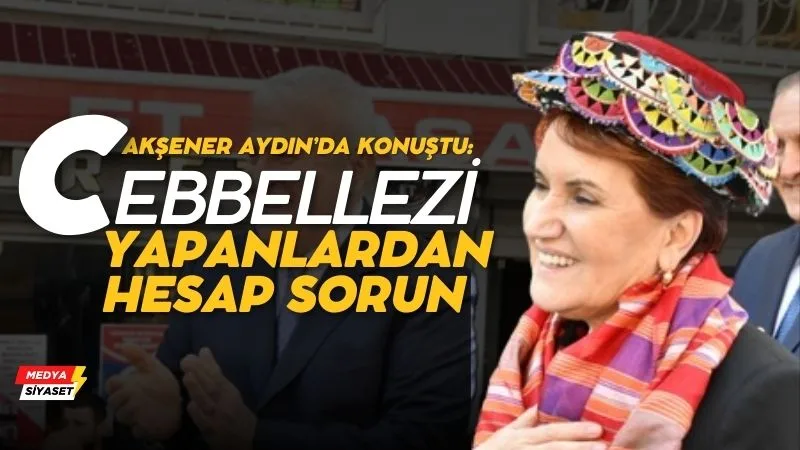 Meral Akşener Seçmene Seslendi: “Cebbellezi Yapanlardan Hesap Sorun”