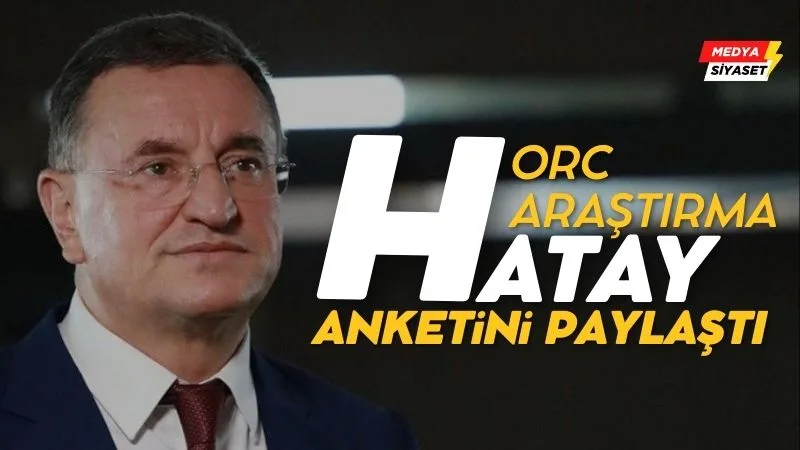 ORC Araştırma son Hatay anketini paylaştı:Lütfü Savaş ve Gökhan Zan’a kötü haber