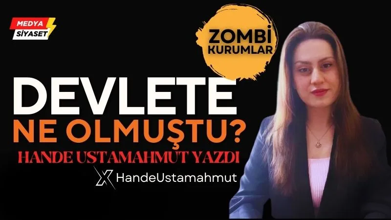 Zombi Kurumlar – Hande Ustamahmut Yazdı
