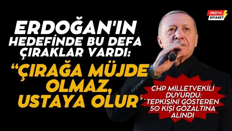 AKP Genel Başkanı ve Cumhurbaşkanı Erdoğan mitinginde slogan atanlara sinirlendi: ‘Çırağa müjde olmaz, ustaya olur’
