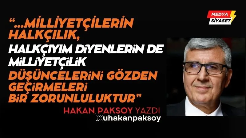 Milliyetçiler ve Halkçılar birleşmelidir! – Hakan Paksoy Yazdı