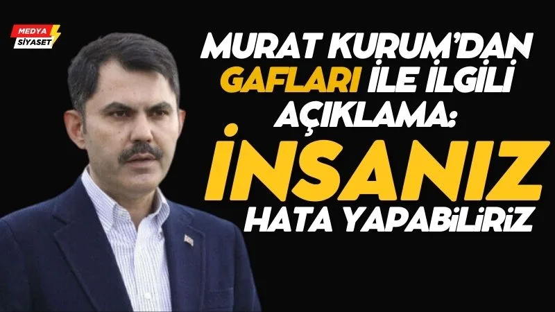 Murat Kurum’dan ‘gaf’ açıklaması