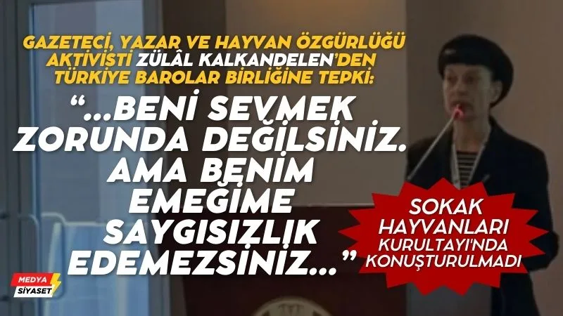 Zülal Kalkandelen Barolar Birliğinin düzenlediği Sokak Hayvanları kurultayında konuşturulmadı