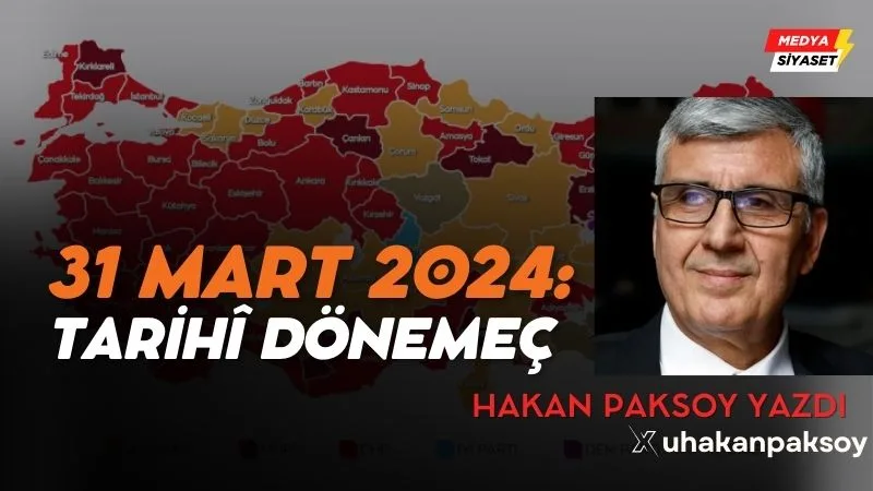 31 Mart 2024: Tarihî dönemeç – Hakan Paksoy Yazdı