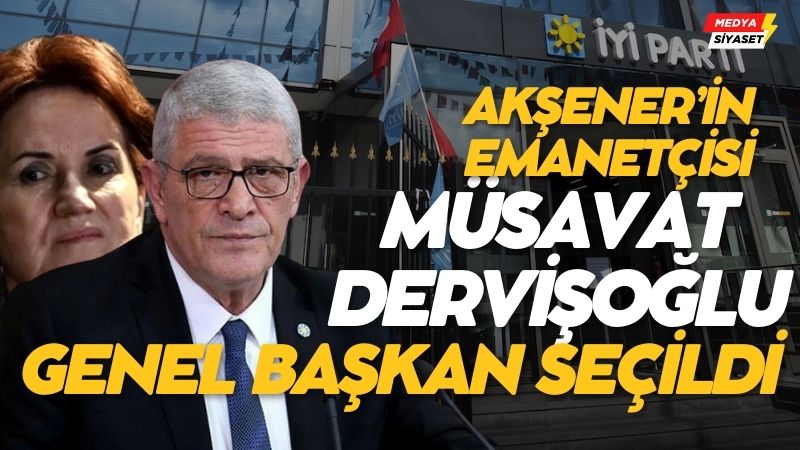 Meral Akşener’in emanetçisi Müsavat Dervişoğlu İYİ Parti Genel Başkanı seçildi
