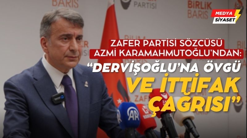 Zafer Partisi Sözcüsü Azmi Karamahmutoğlu’ndan dikkat çeken açıklamalar