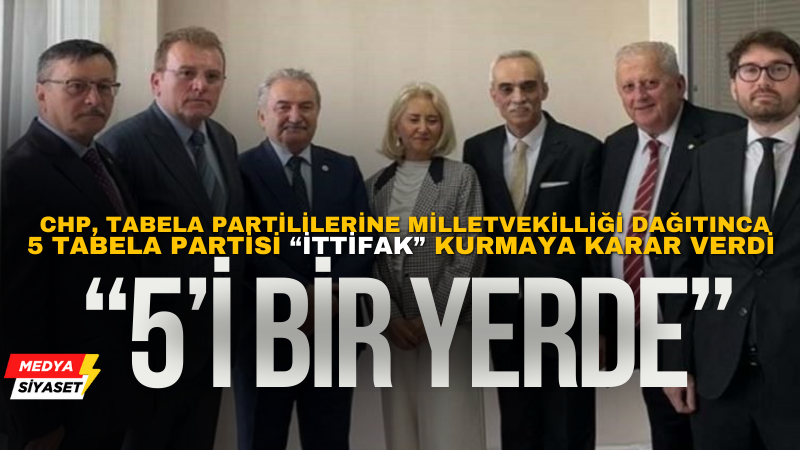 Amaç:Önümüzdeki seçimde CHP’den milletvekili olabilmek… 5 tabela partisi ittifak kurdu
