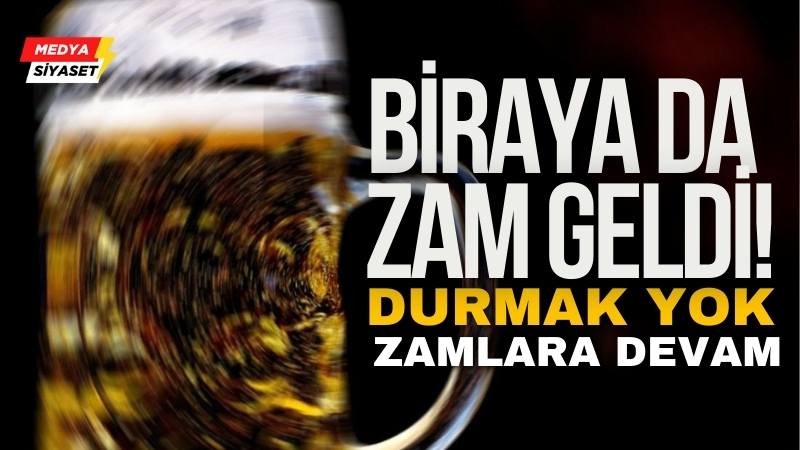 Biraya da zam geldi! İşte yeni fiyatlar