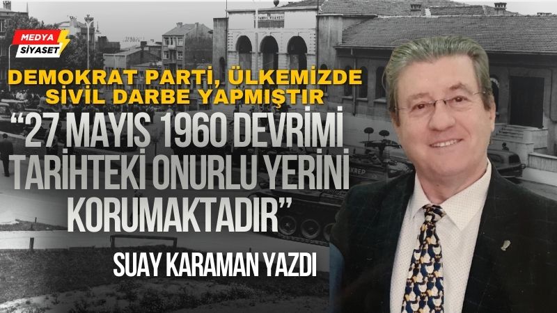 Bugün 27 Mayıs – Suay Karaman Yazdı