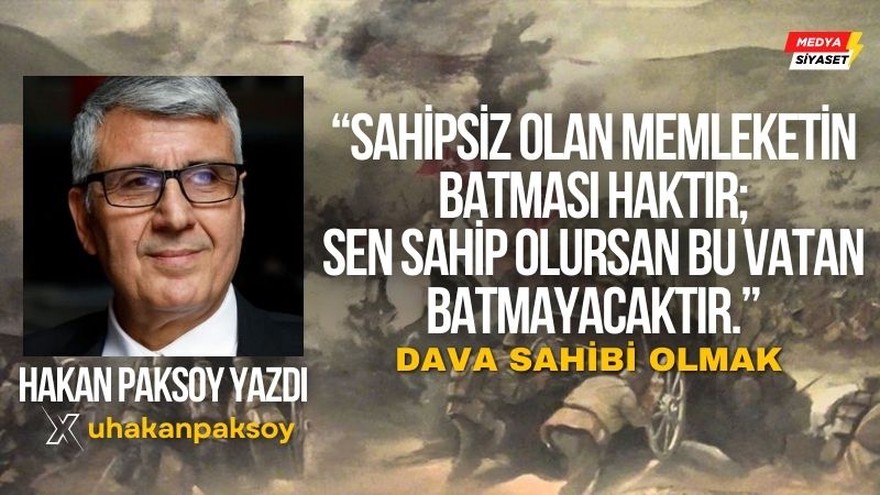 Dava sahibi olmak – Hakan Paksoy Yazdı