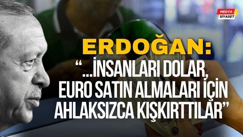Cumhurbaşkanı Erdoğan: ‘Döviz kuru üzerinden korku saldılar’