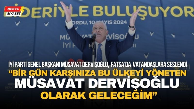 İYİ Parti Genel Başkanı Müsavat Dervişoğlu, Fatsa’da vatandaşlara seslendi