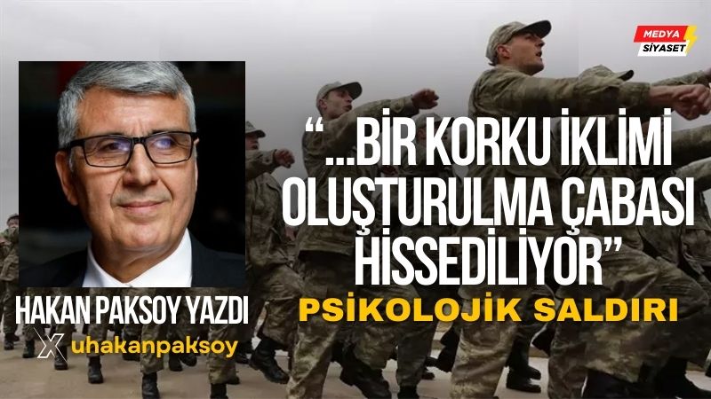 Psikolojik saldırı – Hakan Paksoy Yazdı